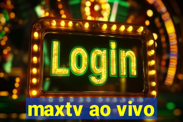 maxtv ao vivo